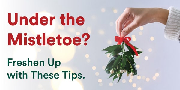 Under the Mistletoe? Freshen Up with These Winter Tips